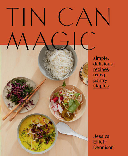 Tin Can Magic Simple Delicious Recipes Using Pantry Staples Jessica Elliott Dennison