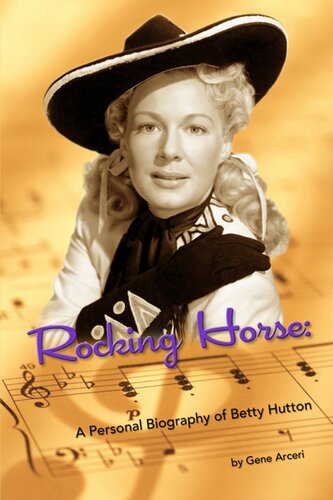 Rocking Horse A Personal Biography Of Betty Hutton Gene Arceri