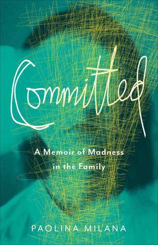 Committed A Memoir Of Madness In The Family Paolina Milana