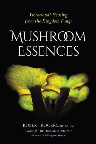 Mushroom Essences Vibrational Healing From The Kingdom Fungi Robert Rogers