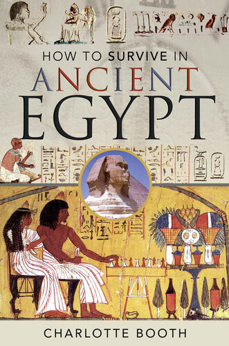 How To Survive In Ancient Egypt Charlotte Booth