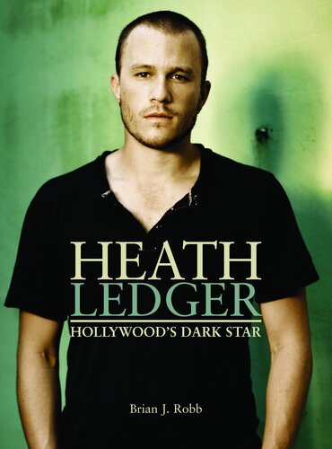 Heath Ledger Hollywoods Dark Star Brian J Robb