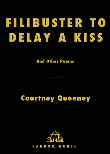 Filibuster To Delay A Kiss And Other Poems Courtney Queeney