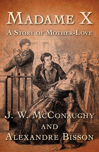 Madame X A Story Of Motherlove J W Mcconaughy Alexandre Bisson