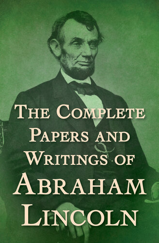 The Complete Papers And Writings Of Abraham Lincoln Abraham Lincoln