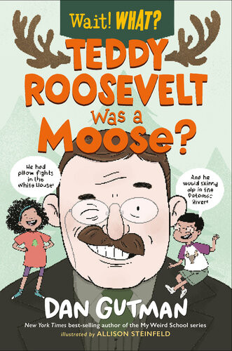 Teddy Roosevelt Was A Moose Dan Gutman