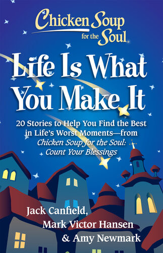 Chicken Soup For The Soul Life Is What You Make It 1st Edition Amy Newmark