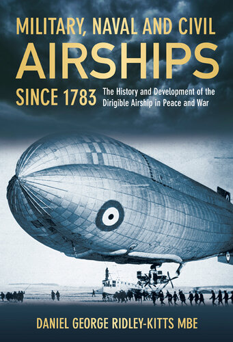 Military Naval And Civil Airships Since 1783 The History And Development Of The Dirigible Airship In Peace And War Daniel G Ridleykitts