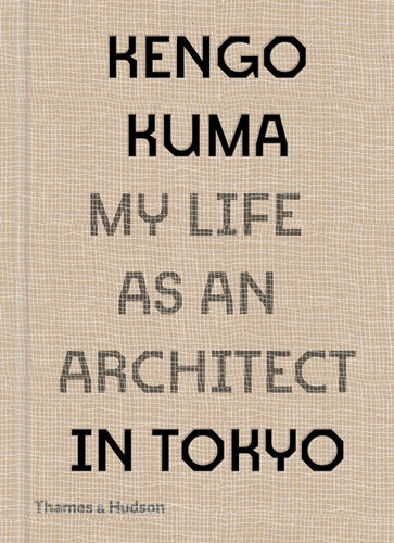 Kengo Kuma My Life As An Architect In Tokyo Kengo Kuma