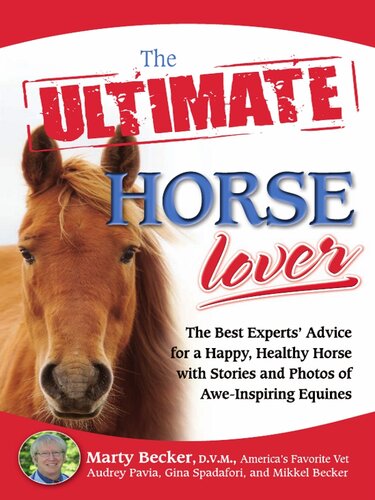 The Ultimate Horse Lover The Best Experts Guide For A Happy Healthy Horse With Stories And Photos Of Aweinspiring Equines Marty Becker