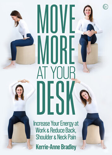 Move More At Your Desk Reduce Back Pain And Increase Your Energy At Work Kerrieanne Bradley