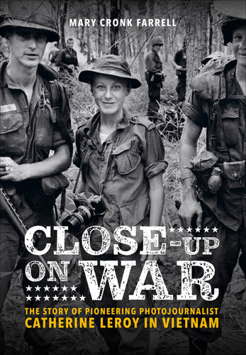 Closeup On War The Story Of Pioneering Photojournalist Catherine Leroy In Vietnam Mary Cronk Farrell