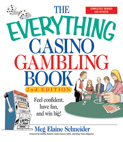 The Everything Casino Gambling Book Feel Confident Have Fun And Win Big 2nd Edition Meg Elaine Schneider Stanley Roberts
