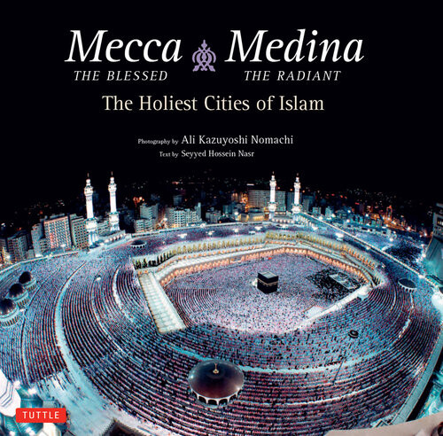 Mecca The Blessed Medina The Radiant Bilingual The Holiest Cities Of Islam Bilingual Edition Seyyed Hossein Nasr