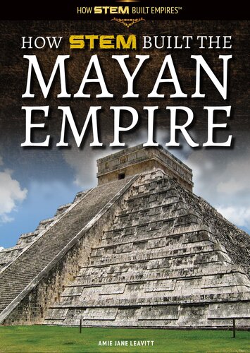 How Stem Built The Mayan Empire 1st Edition Amie Jane Leavitt