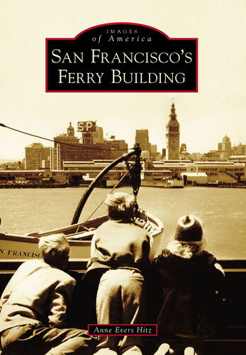 San Franciscos Ferry Building Anne Evers Hitz