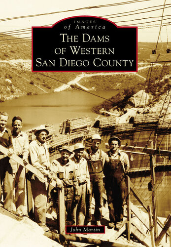 The Dams Of Western San Diego County 1st Edition John Martin