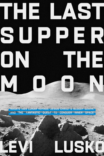 The Last Supper On The Moon 1st Edition Levi Lusko