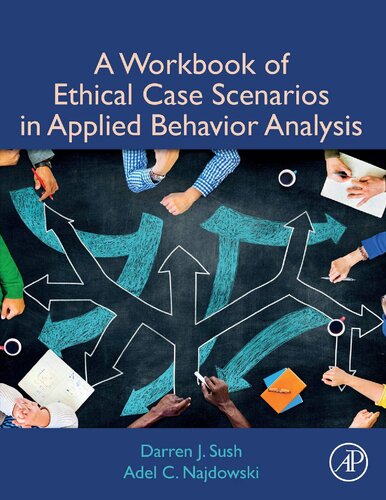 A Workbook Of Ethical Case Scenarios In Applied Behavior Analysis Darren J Sush