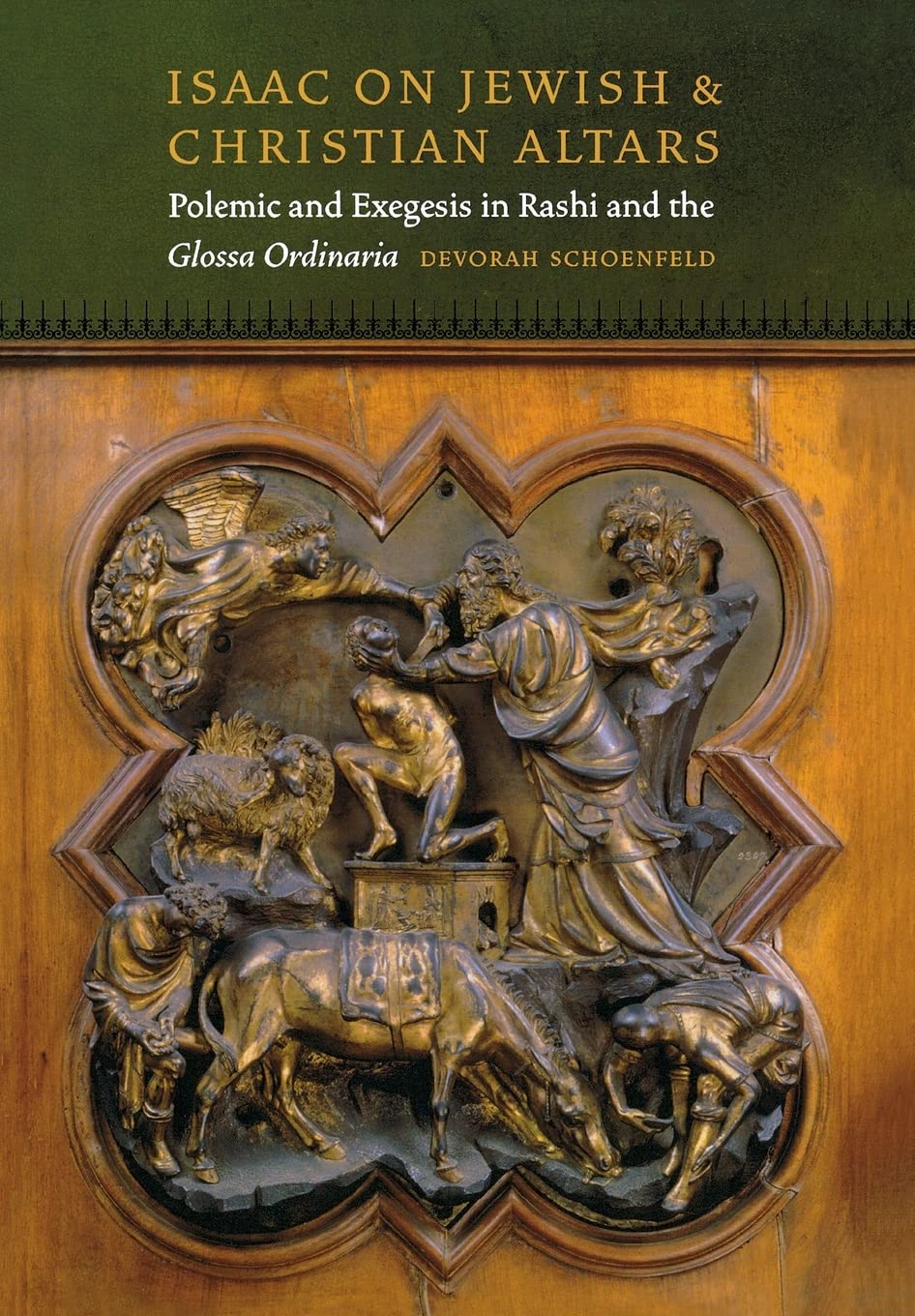 Isaac On Jewish And Christian Altars Polemic And Exegesis In Rashi And The Glossa Ordinaria 1st Edition Devorah Schoenfeld