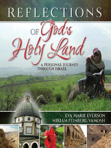 Reflections Of Gods Holy Land Eva Marie Everson Miriam Feinberg Vamosh