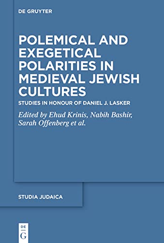 Polemical And Exegetical Polarities In Medieval Jewish Cultures Studies In Honour Of Daniel J Lasker 1st Edition Ehud Krinis