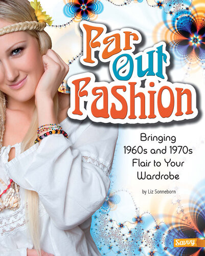 Far Out Fashion Bringing 1960s And 1970s Flair To Your Wardrobe Liz Sonneborn