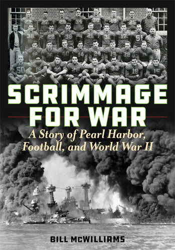 Scrimmage For War A Story Of Pearl Harbor Football And World War Ii Bill Mcwilliams