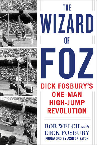 The Wizard Of Foz Dick Fosburys Oneman Highjump Revolution Bob Welch Dick Fosbury