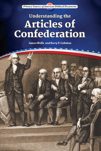 Understanding The Articles Of Confederation James Wolfe Kerry P Callahan