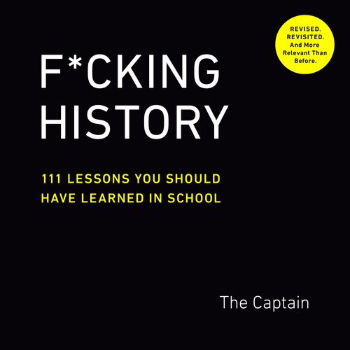 Fcking History 111 Lessons You Should Have Learned In School The Captain
