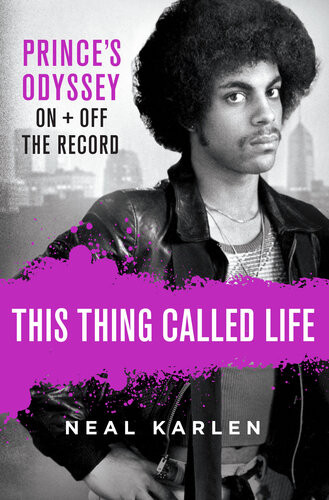 This Thing Called Life Princes Odyssey On And Off The Record Neal Karlen