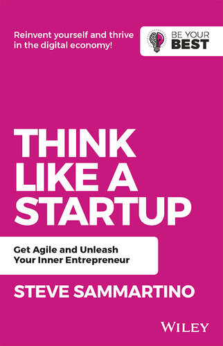 Think Like A Startup Get Agile And Unleash Your Inner Entrepreneur 2nd Edition Steve Sammartino