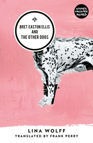 Bret Easton Ellis And The Other Dogs Lina Wolff
