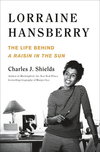 Lorraine Hansberry The Life Behind A Raisin In The Sun Charles J Shields
