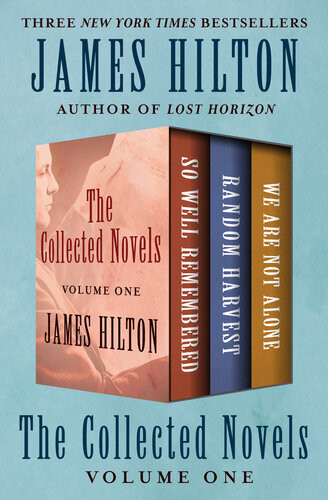 The Collected Novels Volume One So Well Remembered Random Harvest We Are Not Alone James Hilton