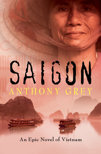 Saigon An Epic Novel Of Vietnam Anthony Grey