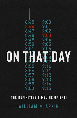 On That Day The Definitive Timeline Of 911 William M Arkin