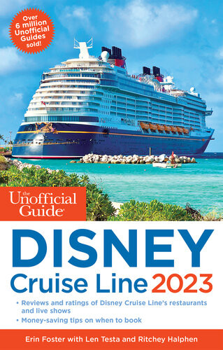 The Unofficial Guide To The Disney Cruise Line 2023 Erin Foster Len Testa Ritchey Halphen