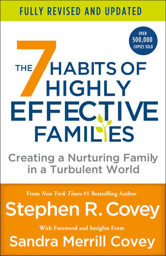 The 7 Habits Of Highly Effective Families Creating A Nurturing Family In A Turbulent World Fully Revised And Updated Stephen R Covey