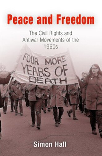 Peace And Freedom The Civil Rights And Antiwar Movements In The 1960s Simon Hall