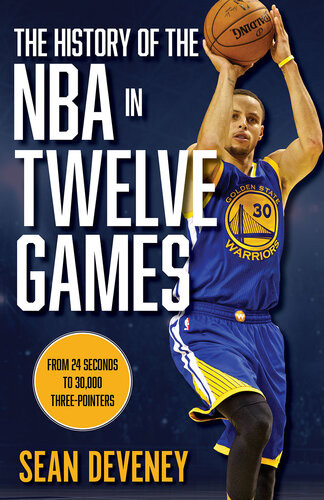 The History Of The Nba In Twelve Games From 24 Seconds To 30000 3pointers Sean Deveney