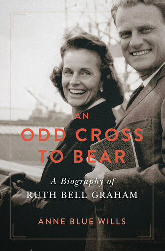 An Odd Cross To Bear A Biography Of Ruth Bell Graham Anne Blue Wills