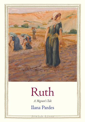 Ruth A Migrants Tale Ilana Pardes