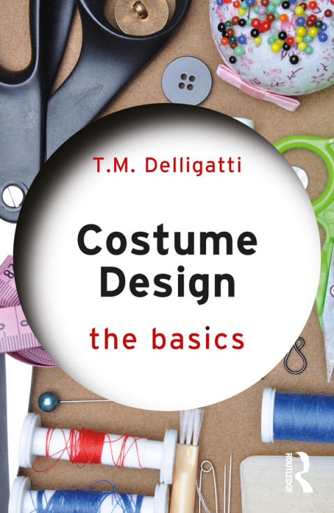 Costume Design The Basics 1st Edition Tm Delligatti