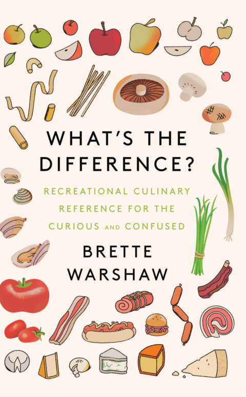 Whats The Difference Recreational Culinary Reference For The Curious And Confused 1st Edition Brette Warshaw