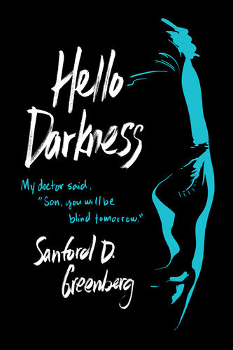Hello Darkness My Doctor Said Son You Will Be Blind Tomorrow Sanford D Greenberg