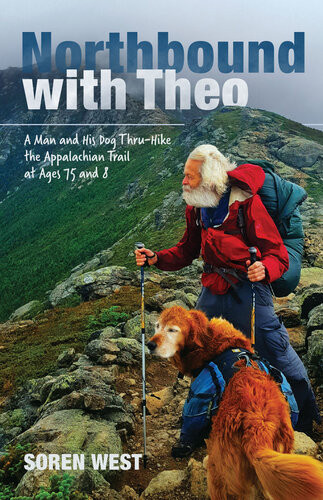 Northbound With Theo A Man And His Dog Thruhike The Appalachian Trail At Ages 75 And 8 Soren West