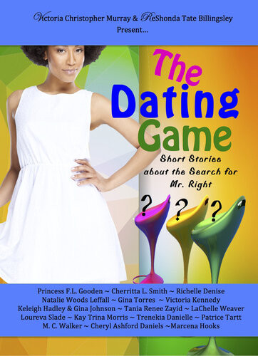The Dating Game Short Stories About The Search For Mr Right Princess Fl Gooden Cheritta L Smith Richelle Denise Natalie Woods Leffall Gina Torres Victoria Kennedy Keleigh Hadley Gina Johnson Tania Renee Zayid Lachelle Weaver Loureva Slade Kay Trina Morris Trenekia Danielle Patrice Tartt Mc Walke