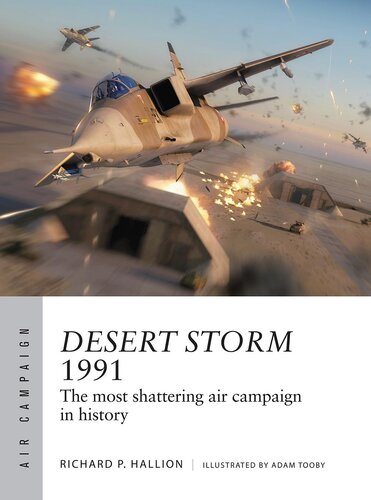 Desert Storm 1991 The Most Shattering Air Campaign In History Richard P Hallion